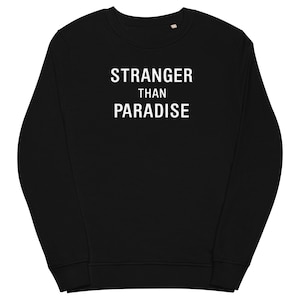 Stranger Than Paradise Unisex Organic Sweatshirt
