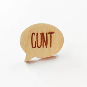 Wooden &#39;Cunt&#39; Pin badge, broach