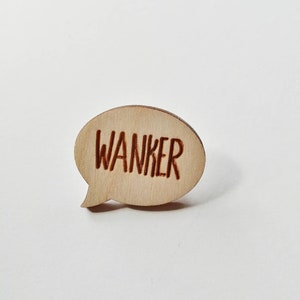 Wooden &#39;Wanker&#39; Pin badge, broach