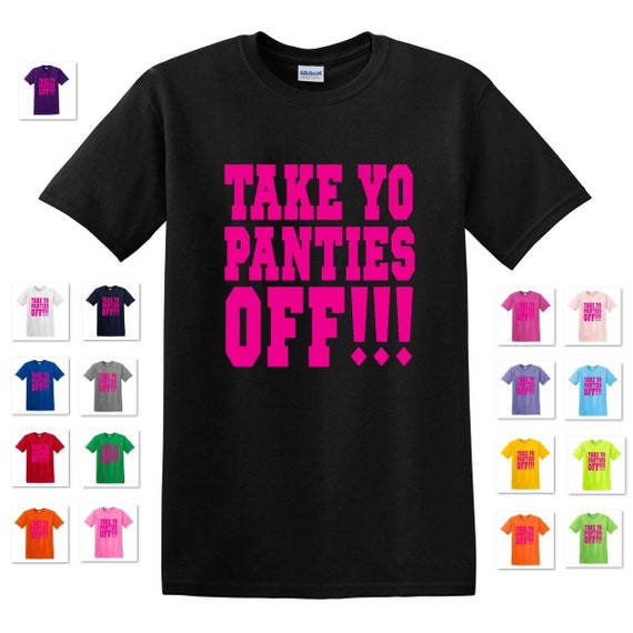 TAKE YO PANTIES OFF!!! T-Shirt