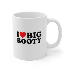 I Heart BIG BOOTY Butt Love Funny Comical College Adult Humor Gift