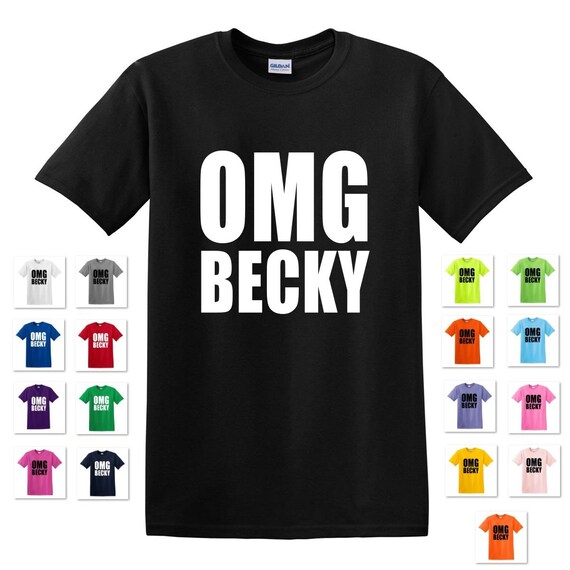 Oh My God Becky Shirt Omg Becky T Shirt Oh My God Becky Shirt Omg Becky T Shirt