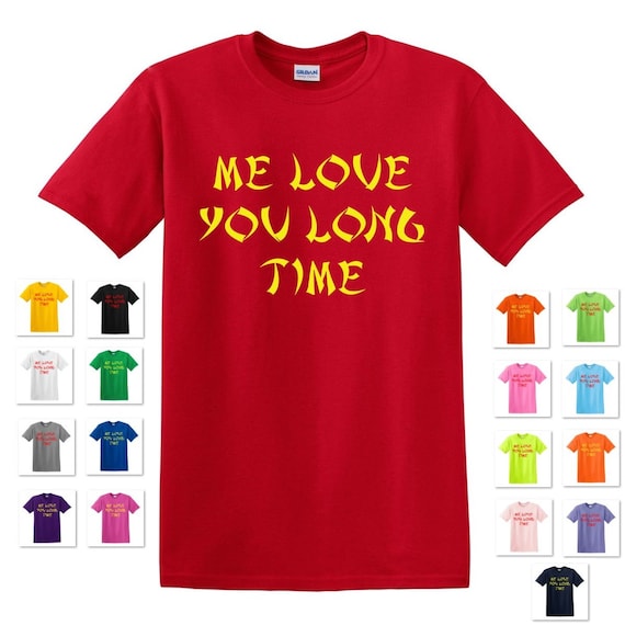 Me Love You Long Time T-Shirt Me Love You Long Time T-Shirt
