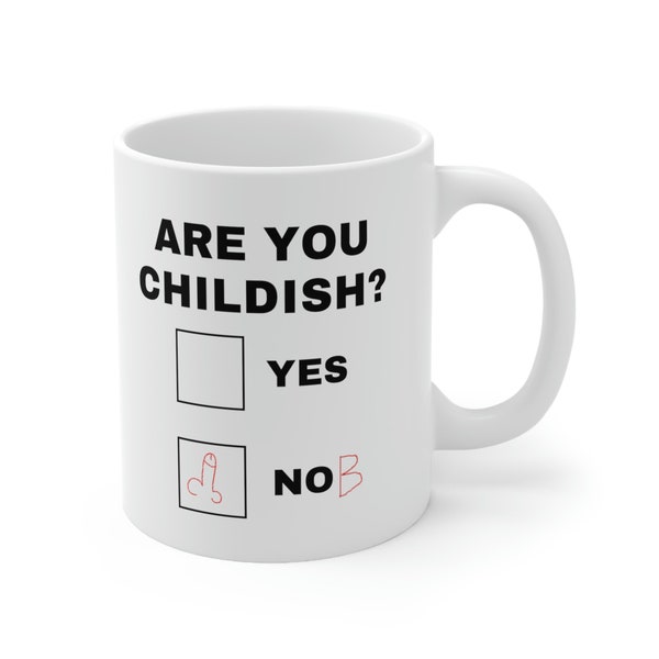 ARE YOU CHILDISH? Funny Comical Humor Adult College Gift Ceramic Mug 11 Oz