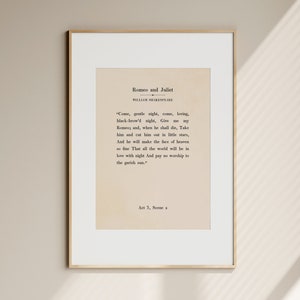 May include: A framed print of a passage from Romeo and Juliet by William Shakespeare. The text reads "Come, gentle night, come, loving, black-brow'd night, Give me my Romeo and, when he shall die, Take him and cut him out in little stars, And he will make the face of heaven so fine That all the world will be in love with night And pay no worship to the garish sun." Act 3, Scene 2