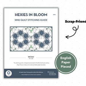 May include: A white instructional guide titled Hexies in Bloom Mini Quilt Stitching Guide with a graphic of two floral-inspired geometric quilt patterns in blue and green. The document includes the text Scrap-Friendly and English Paper Pieced.