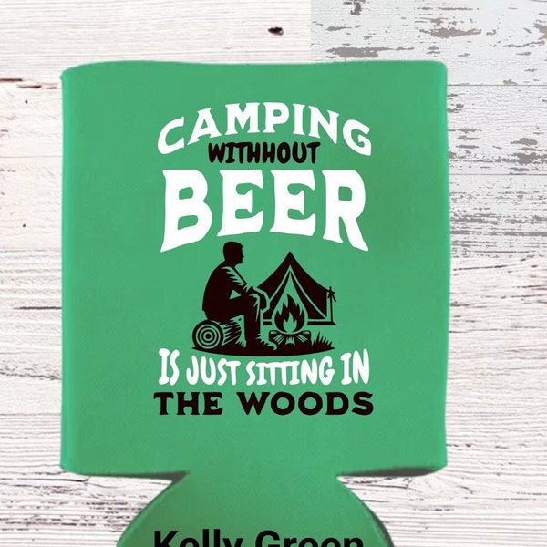 Funny Can Koozie Cooler "Camping Without Beer is Just Sitting in the Woods" 45 Cooler colors, 5 Letter Color Combinations.  You Pick