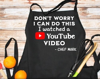 Sarcastic Witty Personalized "Don't Worry I Can do This I Watched a YouTube Video" Funny, Gag Gift, Grill Master, BBQ Apron