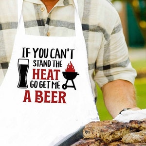 SVG &quot;If you can&#39;t stand the heat go get me a beer&quot; Apron Funny BBQ Grilling Saying pdf svg jpg png Shirt Mug Digital Download