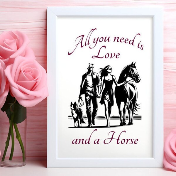 Valentine Horse Love Romantic Saying - "All You Need is Love and a Horse" Great Gift for Horse Lovers, Digital file: Jpg, Png, Svg, Pdf