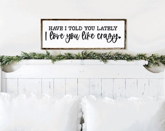 Have I Told You Lately I Love You Like Crazy Framed Wood Sign Handmade Home Decor