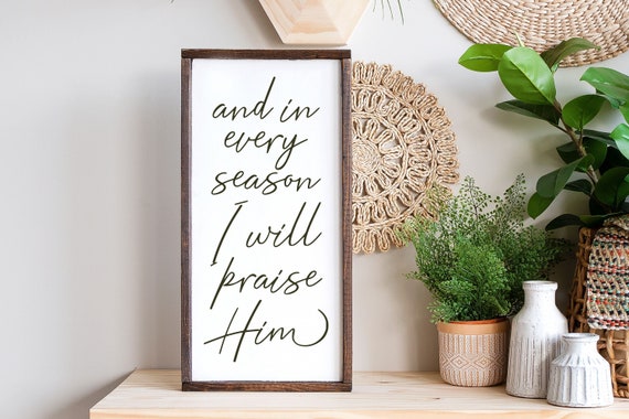 And In Every Season I Will Praise Him Psalm 34 Sign, Christian Gifts, Scripture Sign