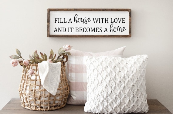 Fill A House With Love And It Becomes A Home Wood Sign