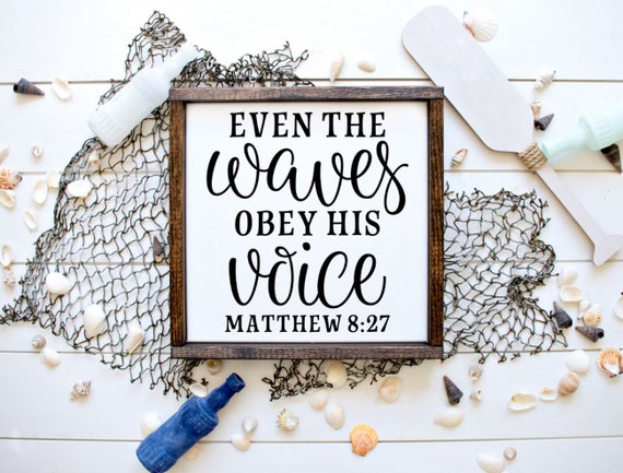 Even The Waves Obey His Voice, Matthew 8 37 Sign