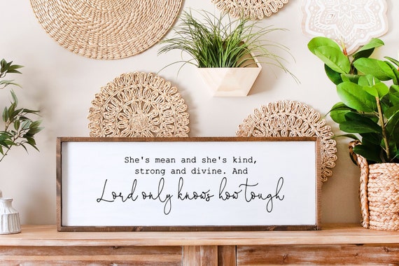 She's Mean She's Kind, Strong and Divine, Lord Only Knows How Tough Wood Sign