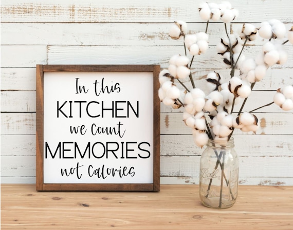 In This Kitchen We Count Memories Not Calories Wood Sign