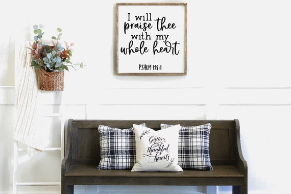 Psalm 138:1, I Will Praise Thee With My Whole Heart Wood Sign