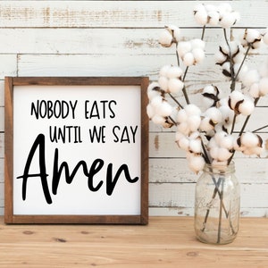 Nobody Eats Until We Say Amen Wood Sign