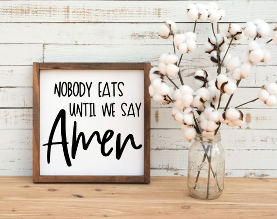 Nobody Eats Until We Say Amen Wood Sign