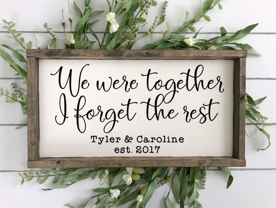 We Were Together I Forget The Rest Custom Established Sign