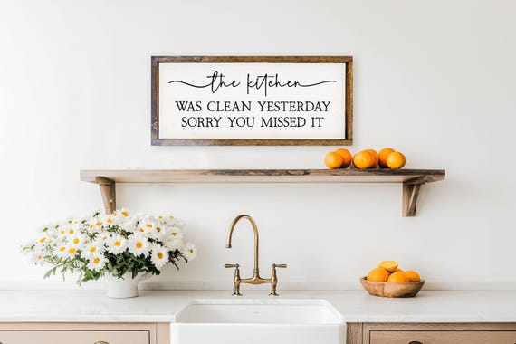 The Kitchen Was Clean Yesterday Sorry You Missed It Wood Sign