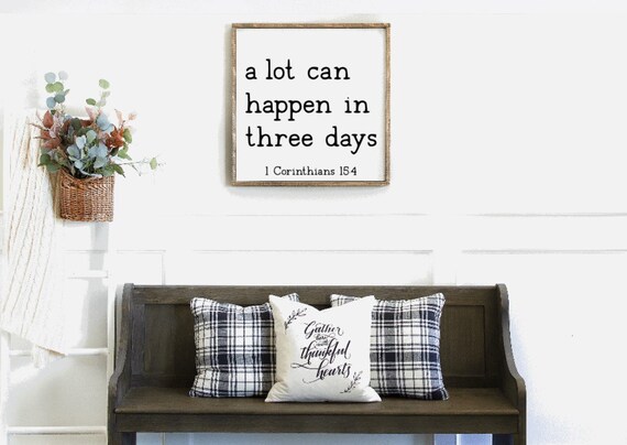 1 Corinthians 15:4 A lot Can Happen In Three Days Sign, Christian Gifts, Scripture Sign