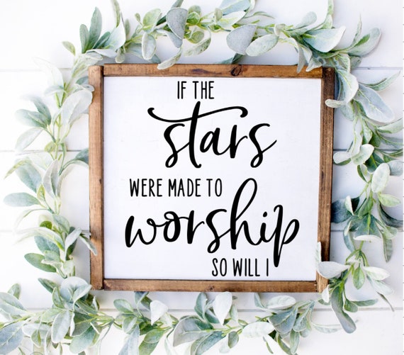 If The Stars Were Made To Worship So Will I Wood Sign