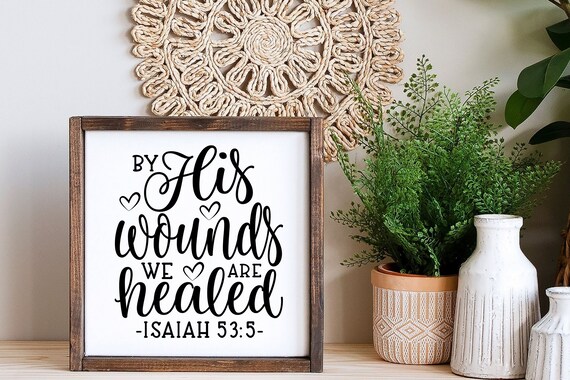 By His Wounds We Are Healed Isaiah 53 5 Wood Sign