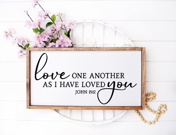 Love One Another As I Have Loved You John 15:12 Sign, Christian Gifts, Scripture Sign