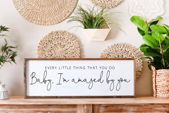 Every Little Thing That You Do Baby I’m Amazed By You Wood Sign