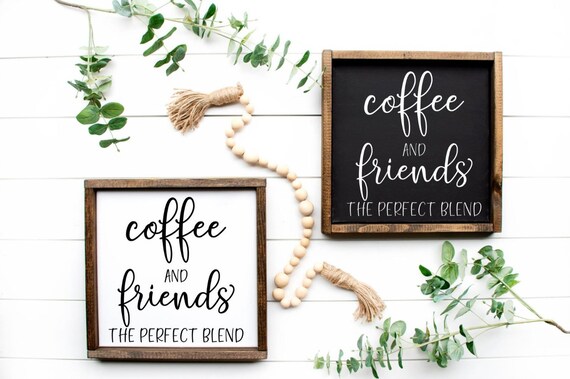 Coffee And Friends The Perfect Blend Sign Wood Sign