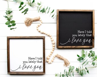 Have I Told You Lately Wood Sign, Handmade Framed Wall Decor