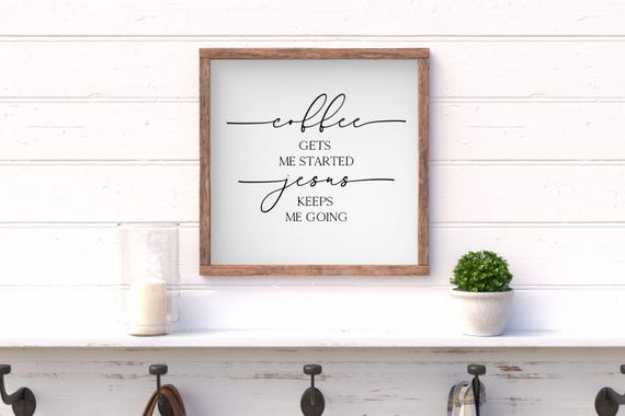 Coffee Gets Me Started Jesus Keeps Me Going Wood Sign