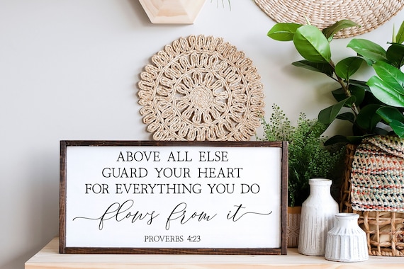 Above All Else Guard Your Heart For Everything You Do Flows From It, Proverbs 4:23 Sign, Christian Gifts, Scripture Sign