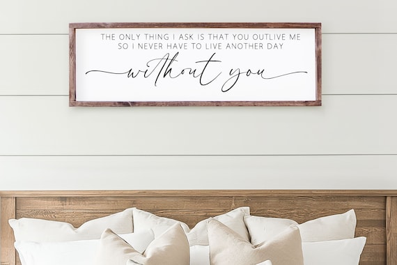 The Only Thing I Ask Is That You Outlive Me Sign