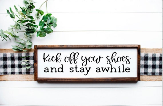 Kick Off Your Shoes And Stay Awhile Wood Sign