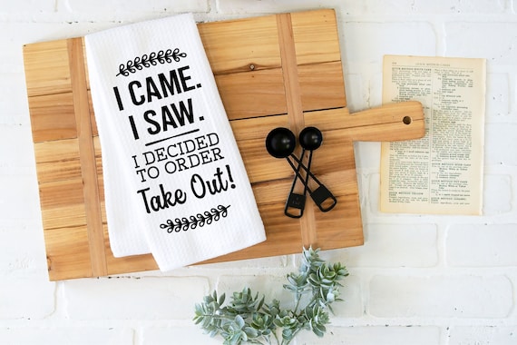 I Came I Saw I Decided To Order Take Out Waffle Weave Dish Towel