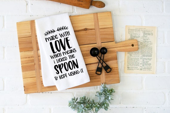 Made With Love Which Means I Licked The Spoon Waffle Weave Dish Towel