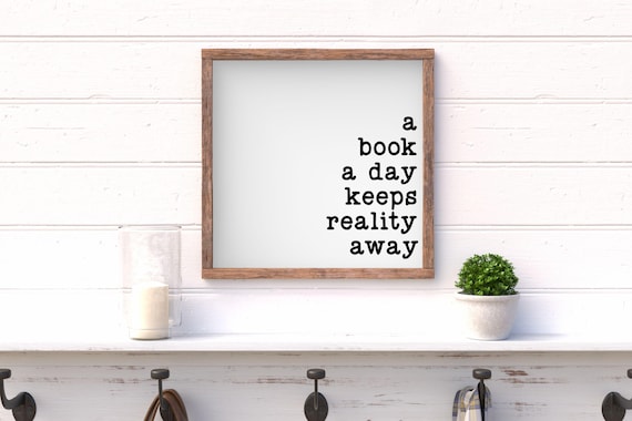 A Book A Day Keeps Reality Away Wood Sign