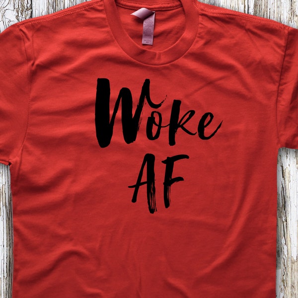 Woke AF TShirt. Unisex Shirt or Slouchy Off-the-Shoulder. Ultrasoft Cotton Tee Choice of Colors. Social Justice Protest Resistance metoo Tee