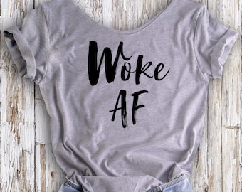 Wakker AF TShirt. Slouchy Off-the-Shoulder of Unisex hemd. Armsteun katoen Tee keuze van kleuren. Sociale rechtvaardigheid Protest weerstand metoo Tee