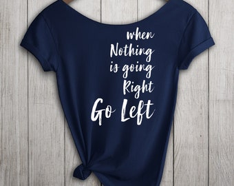 Go Left TShirt. Slouchy Off-the-Shoulder or Unisex Shirt. Ultrasoft Cotton Tee Choice of Colors. Left Liberal Resistance Anti Right Shirt