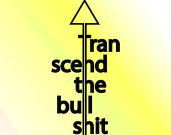 Transcend the Bullshit SVG Design, Cricut & Silhouette (Digital Download)
