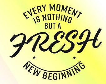 Fresh New Beginning SVG – Inspirational Quote Cut File (Digital Download)