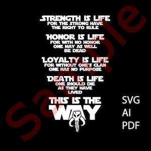 May include: Black and white graphic design with the text "Strength is life, for the strong have the right to rule. Honour is life, for with no honour one may as well be dead. Loyalty is life, for without one's clan one has no purpose. Death is life, one should die as they have lived. This is the way." with a Mandalorian symbol.
