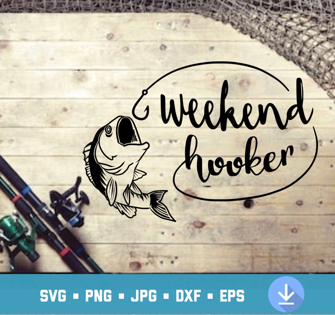 Weekend Hooker SVG Fishing Instant Download Weekend Hooker - Etsy