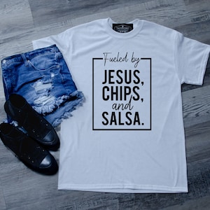 Aangewakkerd door Jezus, Chips en Salsa T-Shirt