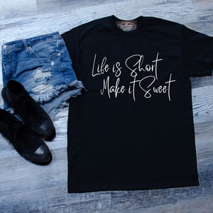 Life Is Short, Make It Sweet T-Shirt