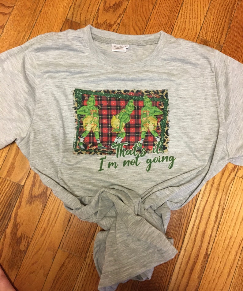 Grinch Shirt Thats It Im Not Going Funny Christmas Shirt | Etsy