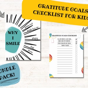 May include: A bundle pack of printable gratitude checklists for kids. One checklist features the text "Why I Smile" with associated words. The other checklist is titled "Gratitude Goals Checklist" with fill-in-the-blank prompts and check boxes.